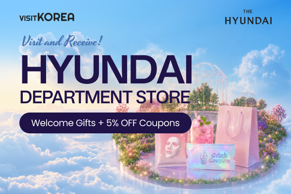 [HYUNDAI DEPARTMENT STORE] Visit and Receive! Welcome Gifts + 5% OFF Coupons